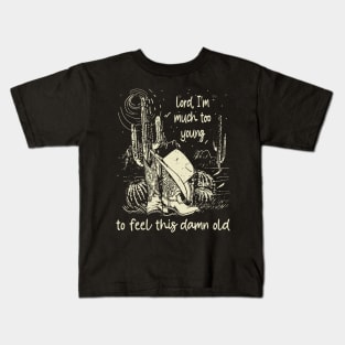 Lord, I'm Much Too Young To Feel This Damn Old Cowboy Hat & Boots Cactus Kids T-Shirt